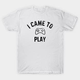 I came  to play T-Shirt